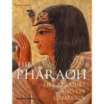 THE PHARAOH: LIFE AT COURT AND ON CAMPAIGN