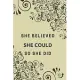 She Believed She Could So She Did: Motivational Notebook, Journal, Diary (110 Pages, Blank, 6 x 9)