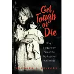 GET TOUGH OR DIE: WHY I FORGAVE MY PARENTS FOR MY ABUSIVE CHILDHOOD