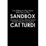 I’’M WILLING TO PLAY NICE WITH YOU IN THE SANDBOX. HOWEVER, IF YOU THROW SAND AT ME I’’LL BURY YOU LIKE A CAT TURD!: 110 GAME SHEETS - 660 TIC-TAC-TOE B