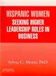 Hispanic Women Seeking Higher Leadership Roles in Business