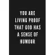 You Are Living Proof That God Has A Sense Of Humour: Funny Gift for Coworkers & Friends - Blank Work Journal with Sarcastic Office Humour Quote for Wo