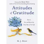 ATTITUDES OF GRATITUDE: HOW TO GIVE AND RECEIVE JOY EVERY DAY OF YOUR LIFE