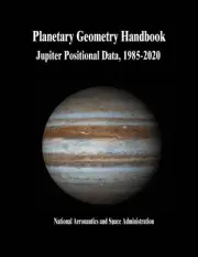 Planetary Geometry Handbook: Jupiter Positional Data, 1985-2020 by National Aero