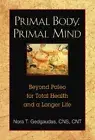 Primal Body, Primal Mind: Beyond the Paleo Diet for Total Health and a Longer