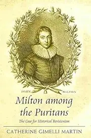 [Milton Among the Puritans: The Case for Historical Revisionism] (By: Catherine Gimelli Martin) [published: November, 2010]