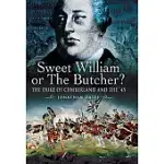 SWEET WILLIAM OR THE BUTCHER?: THE DUKE OF CUMBERLAND AND THE ’45