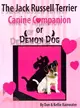 The Jack Russell Terrier ― Canine Companion or Demon Dog: the Ultimate Guide to Training, Showing, and Living With a Jack Russell Terrier