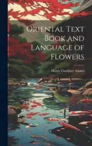 Oriental Text Book and Language of Flowers by Henry Gardiner Adams
