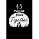 45 Purrfect years Together: Celebrate Blanc Writing Journal Lined For valentines day gifts, Commitment day To Write In Gift For Kitten cat Lovers