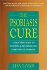 The Psoriasis Cure: A Drug-Free Guide to Stopping & Reversing the Symptoms of Ps