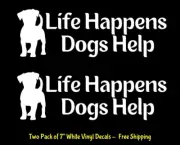 Life Happens Dogs Help Two Pack 7" White Vinyl Decal Car Laptop Tablet Notebook