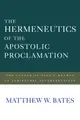 The Hermeneutics of the Apostolic Proclamation: The Center of Paul's Method of Scriptural Interpretation