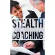 Stealth Coaching: Everyday Conversations for Extraordinary Results