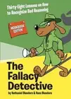 The Fallacy Detective: Thirty-Eight Lessons on How to Recognize Bad Reasoning by