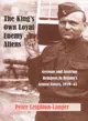 The King's Own Loyal Enemy Aliens: German And Austrian Refugees in Britain's Armed Forces, 1939-45
