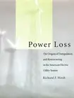 Power Loss: The Origins of Deregulation and Restructuring in the