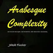 Arabesque Complexity: Detailed Designs for Mindful and Creative Coloring