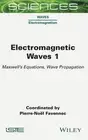 Electromagnetic Waves 1: Maxwell's Equations, Wave Propagation by Pierre-No?l Fa
