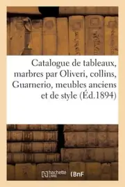 Catalogue de Tableaux Anciens Et Modernes, Marbres Par Oliveri, Collins, Guarner