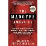 THE MADOFFS AMONG US: COMBAT THE SCAMMERS, CON ARTISTS, AND THIEVES WHO ARE PLOTTING TO STEAL YOUR MONEY