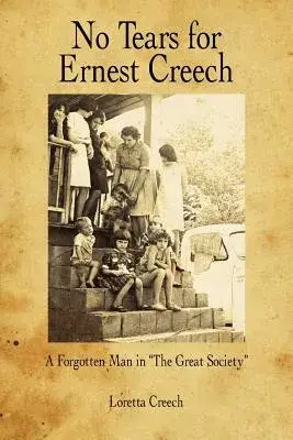 No Tears for Ernest Creech: A Forgotten Man in the Great Society