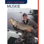 MUSKIE: USE THE SECRETS OF THE PROS TO CATCH MORE AND BIGGER MUSKIE