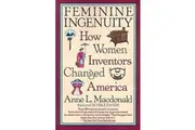 Feminine Ingenuity: Women and Invention in America Book
