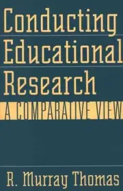 Conducting Educational Research: A Comparative View by R. Murray Thomas (English