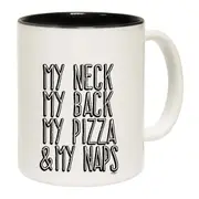 My Neck My Back My Pizza And My Naps Mug Cup