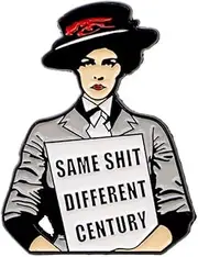 [Pinstant] Same Sh*t Different Century Women's Suffrage Women Rights Protest Feminist Feminism Woman Girl Power Pro-Choice Anti-sexism 1.4" Enamel Pin Badge, 1.4 Inches, Enamel, enamel