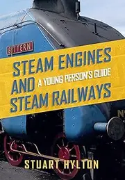 Steam Engines and Steam Railways: A Young Person's Guide