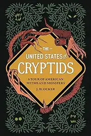 The United States of Cryptids: A Tour of American Myths and Monsters