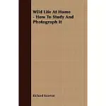 WILD LIFE AT HOME: HOW TO STUDY AND PHOTOGRAPH IT