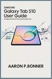 SAMSUNG GALAXY TAB S10 USER GUIDE: Intelligent Solutions Enhancing Everyday Use