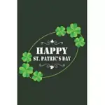 HAPPY SAINT PATRICK’’S DAY NOTEBOOK JOURNAL: PERFECT GIFT IDEA FOR SAINT PATRICK’’S DAY/6/9, SOFT COVER, MATTE FINISH/SAINT PATRICK’’S DAY/120 PAGES.