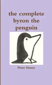 the Complete Byron the Penguin by Peter Haney Paperback Book