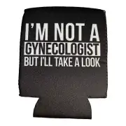 I'm Not A Gynecologist But I'll Take A Look Beer Coozie gag gift white elephant