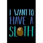 I WANT TO HAVE A SLOTH: 6X9 120 PAGES QUAD RULED - YOUR PERSONAL DIARY