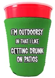 I'm Outdoorsy in that I Like Getting Drunk on Patios Party Cup Coolie