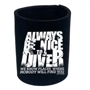 Ow Always Be Nice To Diver - Funny Novelty Stubby Holder