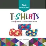 COOL REFASHIONED T-SHIRTS: FUN & EASY FASHION PROJECTS