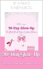 90-Day Glow-Up: The Ultimate Mind, Body & Confidence Makeover