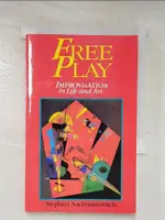 【書寶二手書T7／宗教_B3D】FREE PLAY: IMPROVISATION IN LIFE AND ART_NACHMANOVITCH, STEPHEN