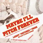 Maybe I'll Pitch Forever by Leroy "Satchel"� Paige 2013 Unabridged CD 9781441767