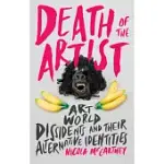 DEATH OF THE ARTIST: ART WORLD DISSIDENTS AND THEIR ALTERNATIVE IDENTITIES