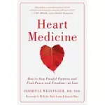 HEART MEDICINE: HOW TO STOP PAINFUL PATTERNS AND FIND PEACE AND FREEDOM--AT LAST