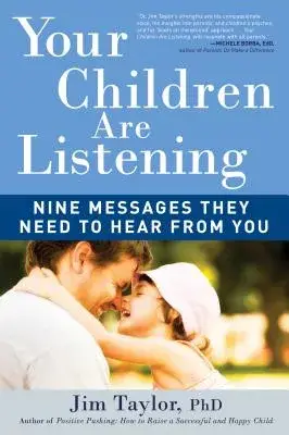 Your Children Are Listening: Nine Messages They Need to Hear from You