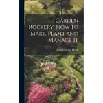 GARDEN ROCKERY, HOW TO MAKE, PLANT AND MANAGE IT