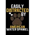 EASILY DISTRACTED BY AMERICAN WATER SPANIEL: COOL AMERICAN WATER SPANIEL DOG JOURNAL NOTEBOOK - FUNNY AMERICAN WATER SPANIEL DOG NOTEBOOK - AMERICAN W